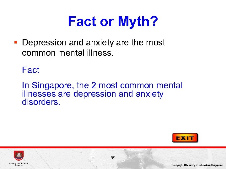 Fact or Myth? § Depression and anxiety are the most common mental illness. Fact