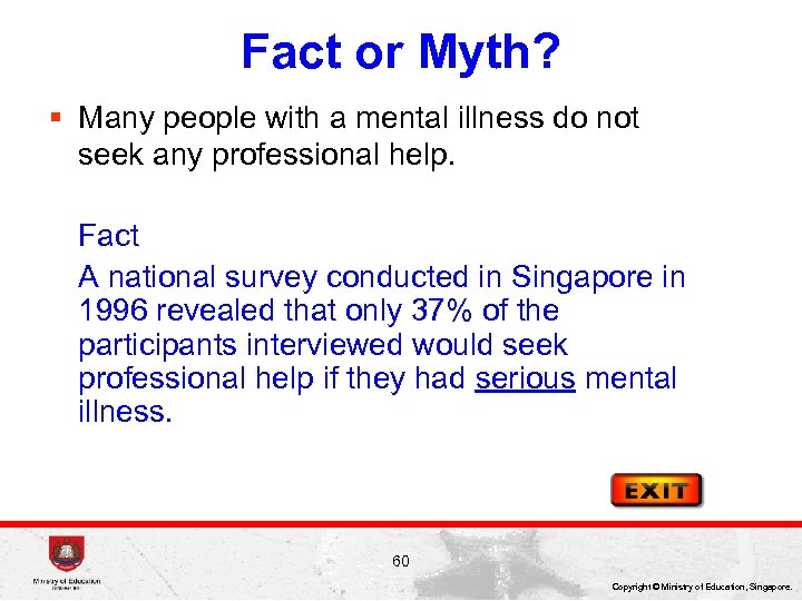 Fact or Myth? § Many people with a mental illness do not seek any