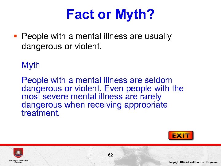 Fact or Myth? § People with a mental illness are usually dangerous or violent.