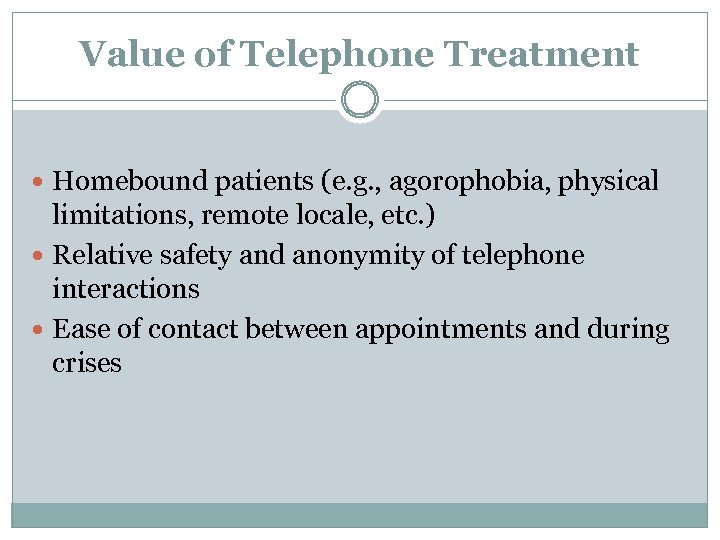 Value of Telephone Treatment Homebound patients (e. g. , agorophobia, physical limitations, remote locale,