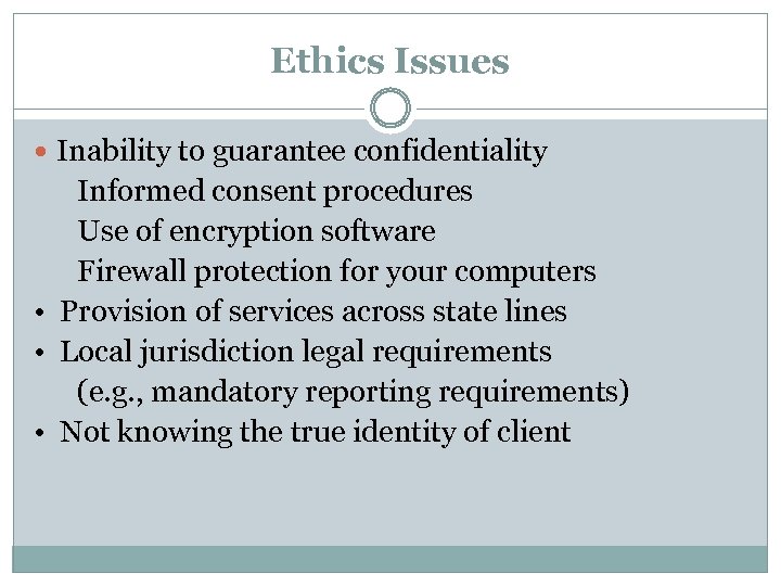 Ethics Issues Inability to guarantee confidentiality Informed consent procedures Use of encryption software Firewall
