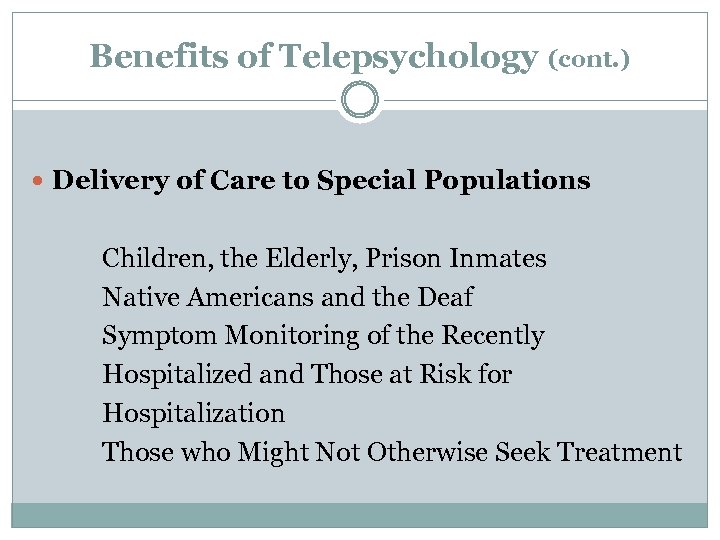 Benefits of Telepsychology (cont. ) Delivery of Care to Special Populations Children, the Elderly,