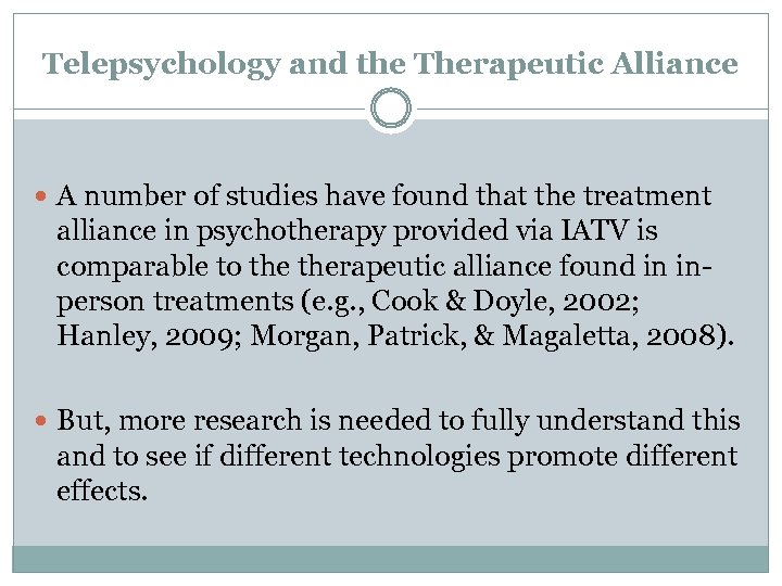 Telepsychology and the Therapeutic Alliance A number of studies have found that the treatment
