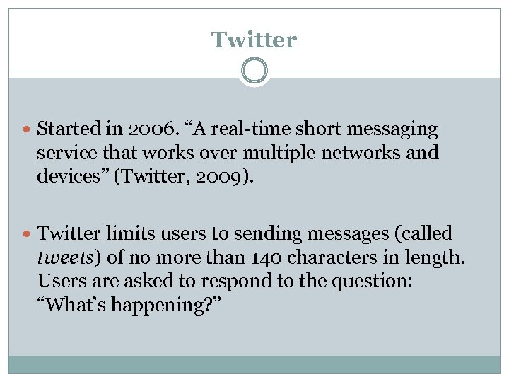 Twitter Started in 2006. “A real-time short messaging service that works over multiple networks