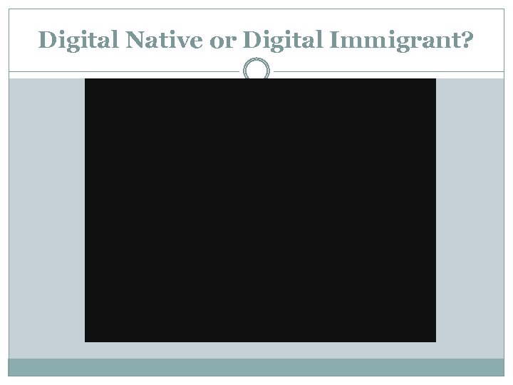 Digital Native or Digital Immigrant? 