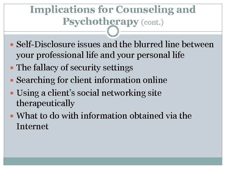 Implications for Counseling and Psychotherapy (cont. ) Self-Disclosure issues and the blurred line between