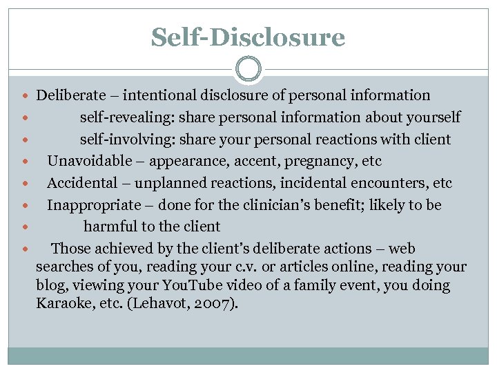 Self-Disclosure Deliberate – intentional disclosure of personal information self-revealing: share personal information about yourself