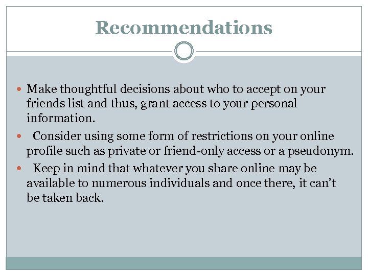 Recommendations Make thoughtful decisions about who to accept on your friends list and thus,
