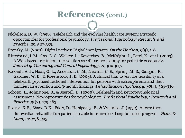 References (cont. ) Nickelson, D. W. (1998). Telehealth and the evolving health care system: