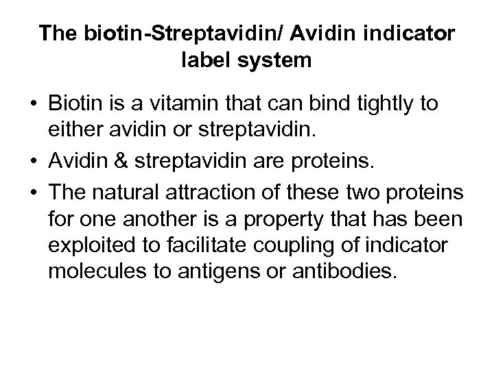 The biotin-Streptavidin/ Avidin indicator label system • Biotin is a vitamin that can bind