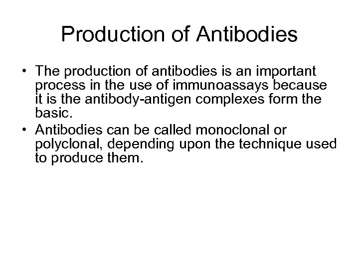 Production of Antibodies • The production of antibodies is an important process in the