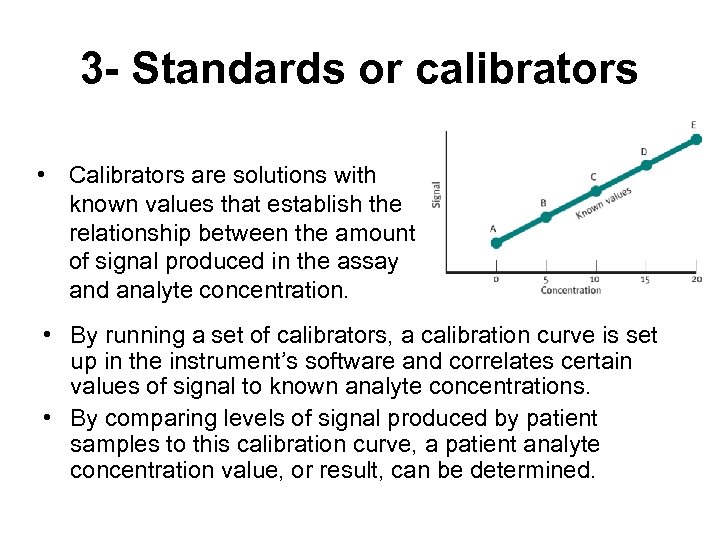 3 - Standards or calibrators • Calibrators are solutions with known values that establish