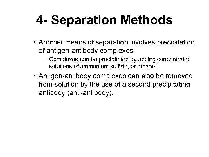 4 - Separation Methods • Another means of separation involves precipitation of antigen-antibody complexes.