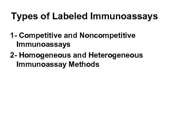 Types of Labeled Immunoassays 1 - Competitive and Noncompetitive Immunoassays 2 - Homogeneous and