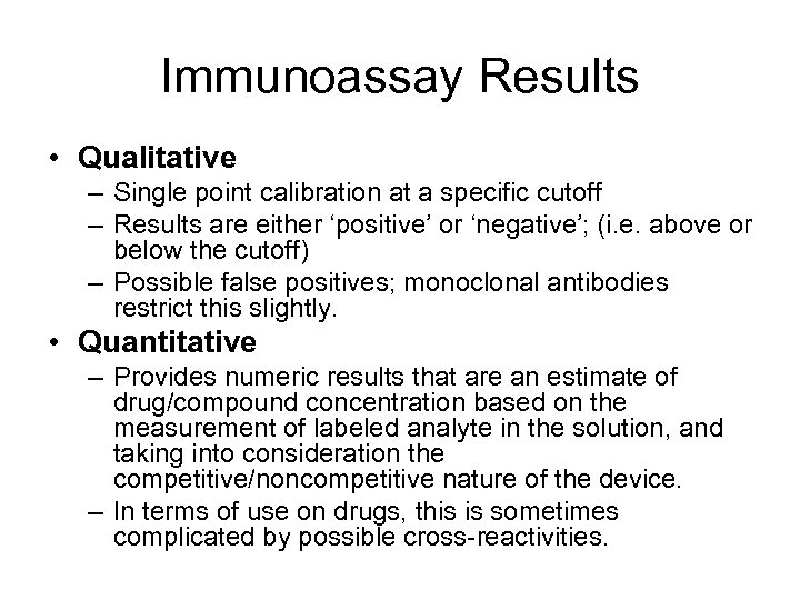 Immunoassay Results • Qualitative – Single point calibration at a specific cutoff – Results