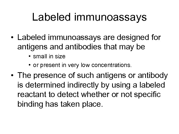 Labeled immunoassays • Labeled immunoassays are designed for antigens and antibodies that may be