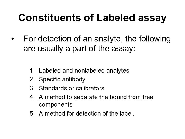 Constituents of Labeled assay • For detection of an analyte, the following are usually