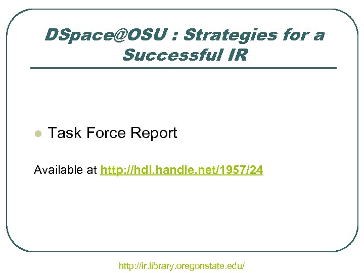 DSpace@OSU : Strategies for a Successful IR l Task Force Report Available at http: