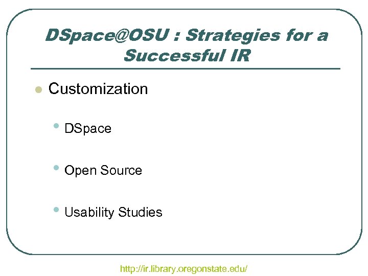 DSpace@OSU : Strategies for a Successful IR l Customization • DSpace • Open Source