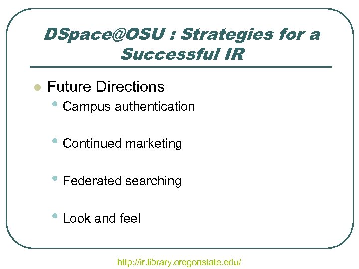 DSpace@OSU : Strategies for a Successful IR l Future Directions • Campus authentication •