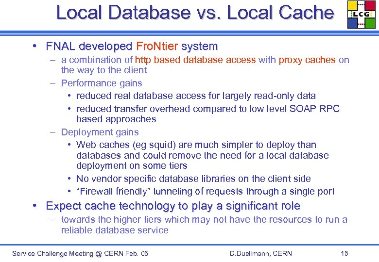 Local Database vs. Local Cache • FNAL developed Fro. Ntier system – a combination