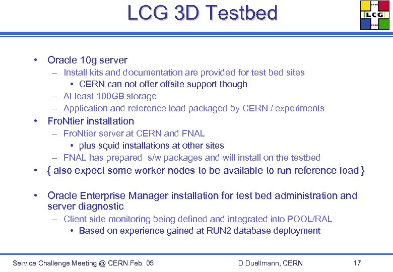LCG 3 D Testbed • Oracle 10 g server – Install kits and documentation