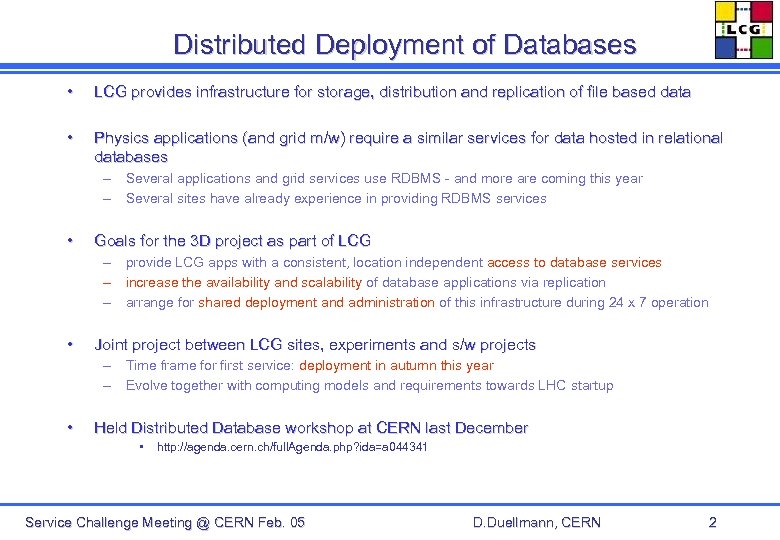 Distributed Deployment of Databases • LCG provides infrastructure for storage, distribution and replication of