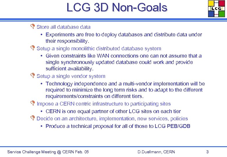 LCG 3 D Non-Goals D Store all database data • Experiments are free to