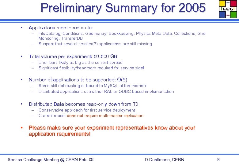 Preliminary Summary for 2005 • Applications mentioned so far – File. Catalog, Conditions, Geomentry,