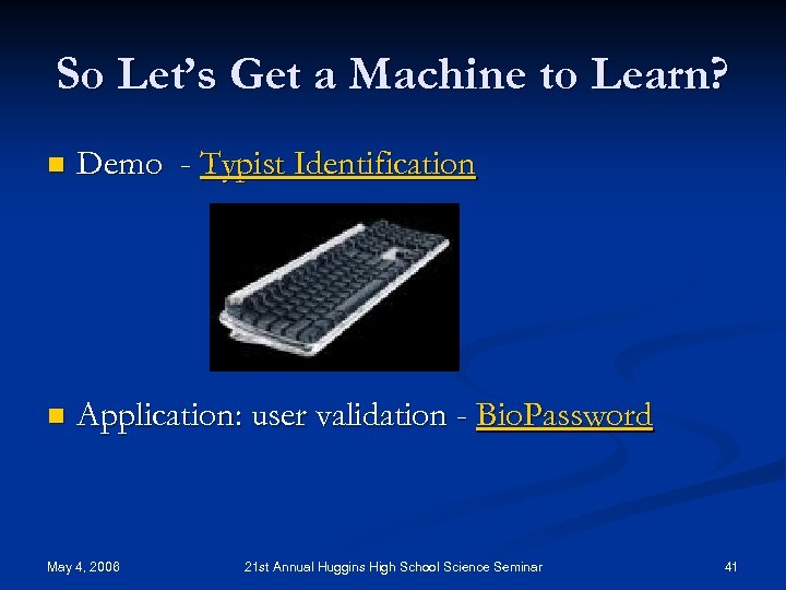 So Let’s Get a Machine to Learn? n Demo - Typist Identification n Application: