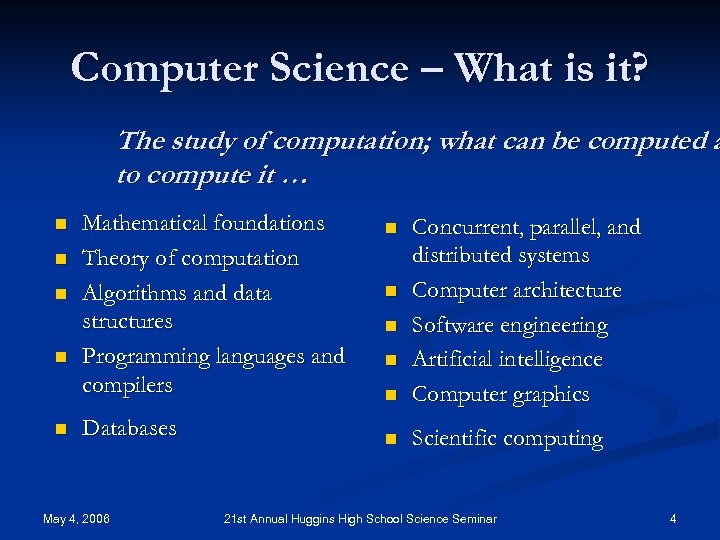 Computer Science – What is it? The study of computation; what can be computed