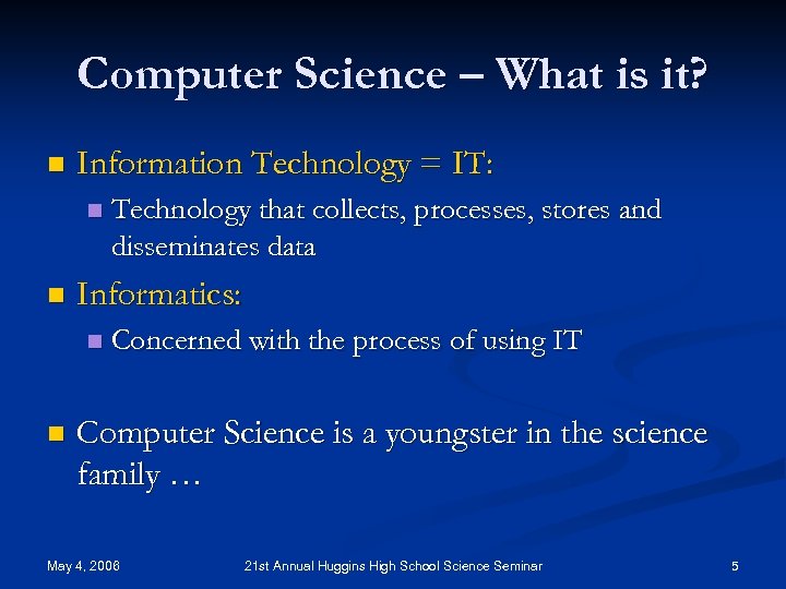 Computer Science – What is it? n Information Technology = IT: n n Informatics: