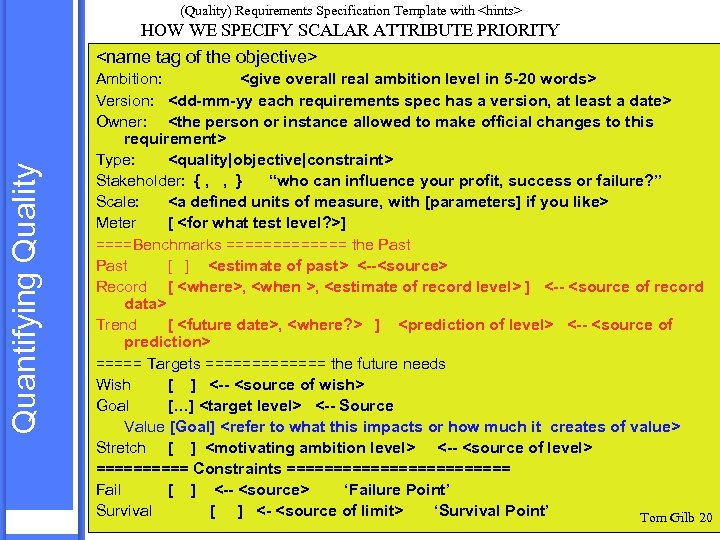 (Quality) Requirements Specification Template with <hints> Quantifying Quality HOW WE SPECIFY SCALAR ATTRIBUTE PRIORITY