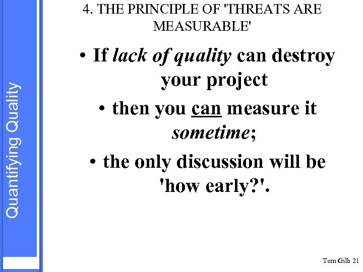 Quantifying Quality 4. THE PRINCIPLE OF 'THREATS ARE MEASURABLE' • If lack of quality