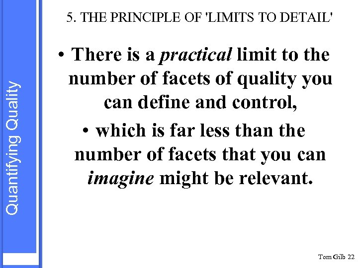 Quantifying Quality 5. THE PRINCIPLE OF 'LIMITS TO DETAIL' • There is a practical