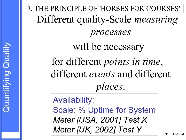 Quantifying Quality 7. THE PRINCIPLE OF 'HORSES FOR COURSES' Different quality-Scale measuring processes will