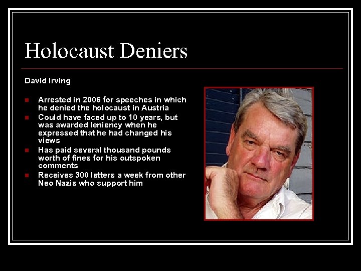 Holocaust Deniers David Irving n n Arrested in 2006 for speeches in which he