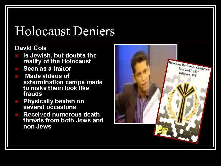 Holocaust Deniers David Cole n Is Jewish, but doubts the reality of the Holocaust