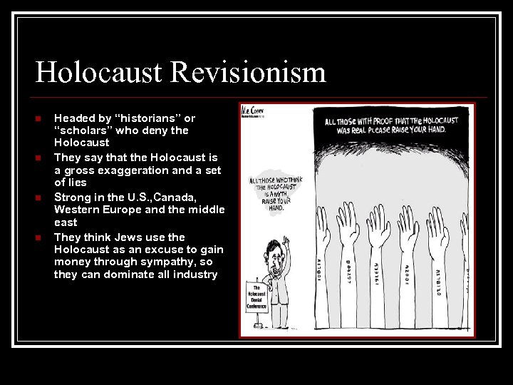 Holocaust Revisionism n n Headed by “historians” or “scholars” who deny the Holocaust They