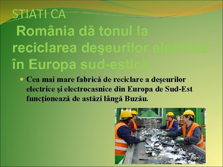 STIATI CA România dă tonul la reciclarea deşeurilor electrice în Europa sud-estică Cea mai