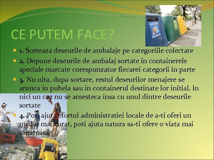 CE PUTEM FACE? 1. Sorteaza deseurile de ambalaje pe categoriile colectate 2. Depune deseurile