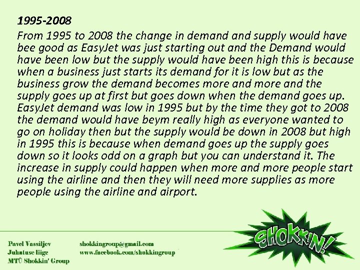 1995 -2008 From 1995 to 2008 the change in demand supply would have bee