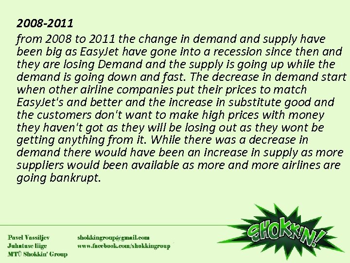 2008 -2011 from 2008 to 2011 the change in demand supply have been big
