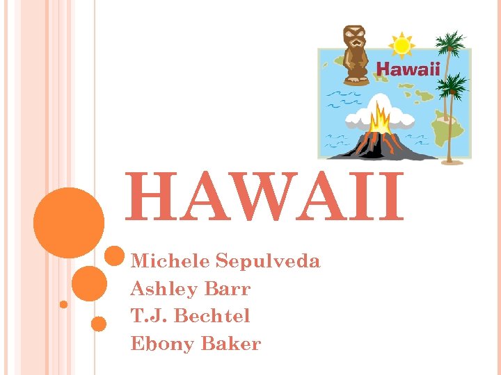 HAWAII Michele Sepulveda Ashley Barr T. J. Bechtel Ebony Baker 