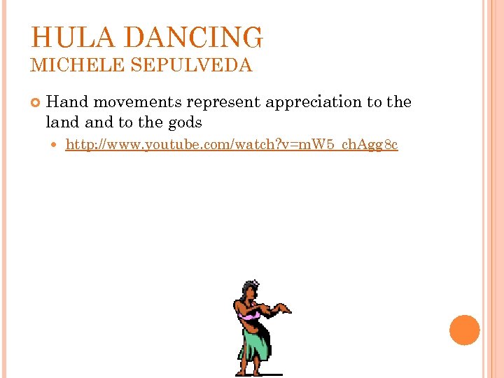 HULA DANCING MICHELE SEPULVEDA Hand movements represent appreciation to the land to the gods