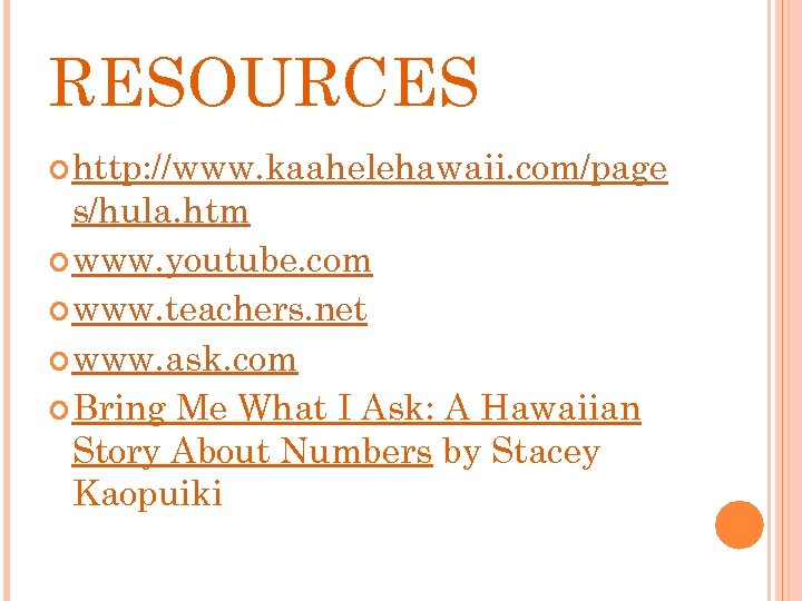 RESOURCES http: //www. kaahelehawaii. com/page s/hula. htm www. youtube. com www. teachers. net www.