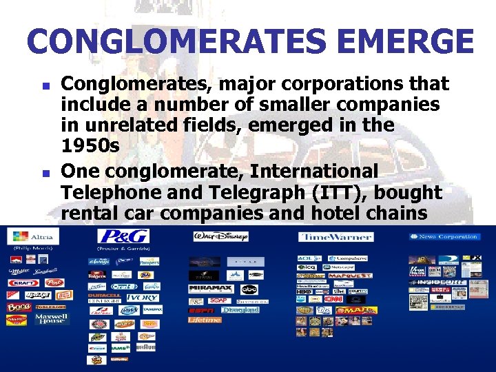 CONGLOMERATES EMERGE n n Conglomerates, major corporations that include a number of smaller companies