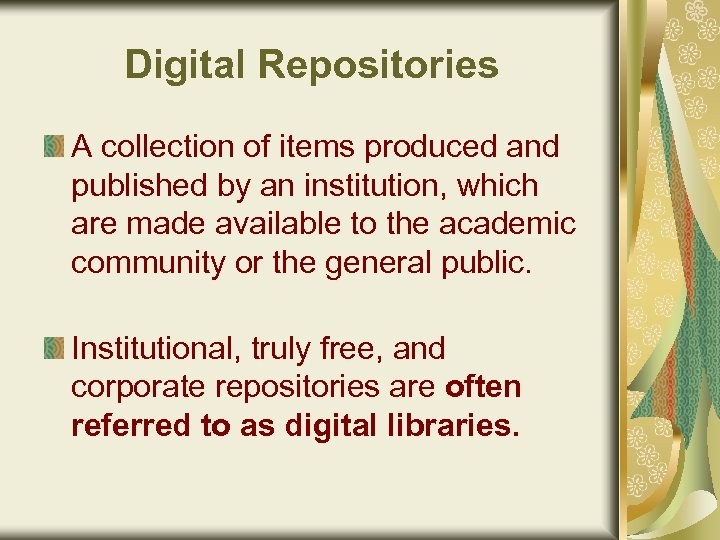 Digital Repositories A collection of items produced and published by an institution, which are