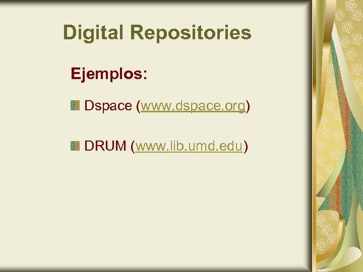Digital Repositories Ejemplos: Dspace (www. dspace. org) DRUM (www. lib. umd. edu) 