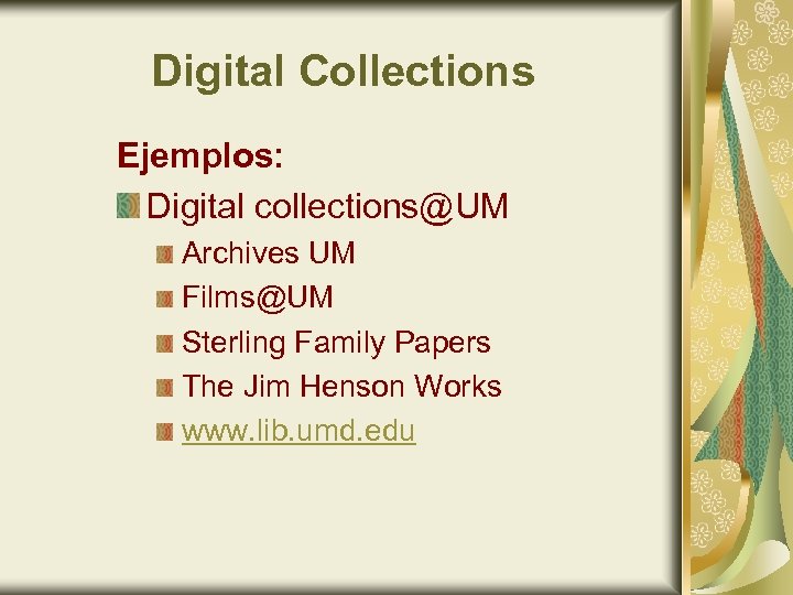 Digital Collections Ejemplos: Digital collections@UM Archives UM Films@UM Sterling Family Papers The Jim Henson